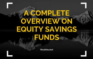 A complete overview on Equity savings funds