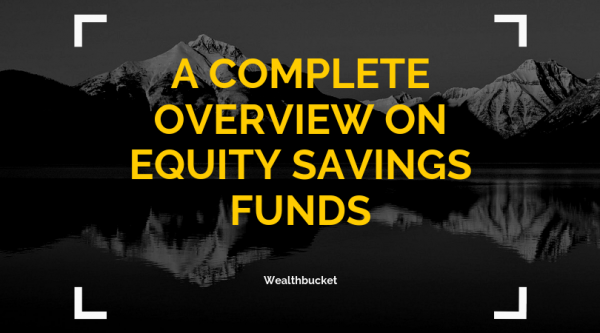 A complete overview on Equity savings funds